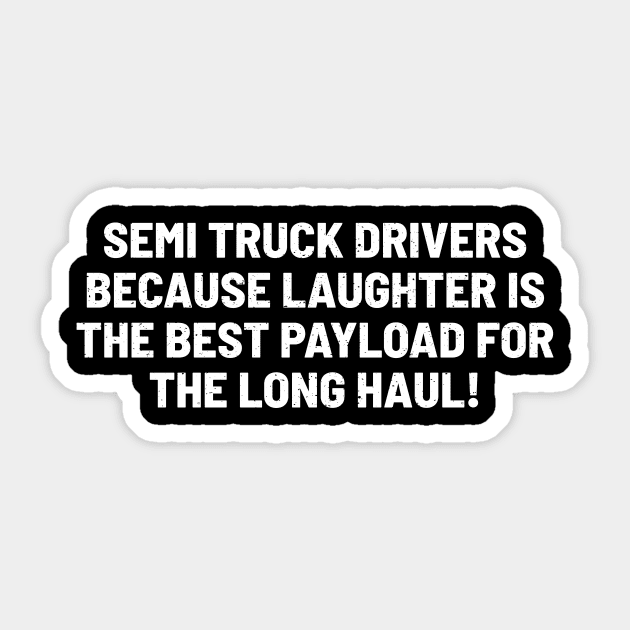 Semi Truck Drivers Because Laughter is the Best Payload Sticker by trendynoize